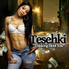 Tesehki - Thinking Bout You