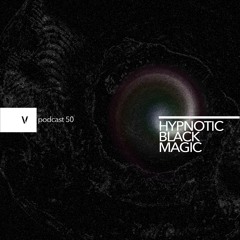 vurt podcast 50 - Hypnotic Black Magic