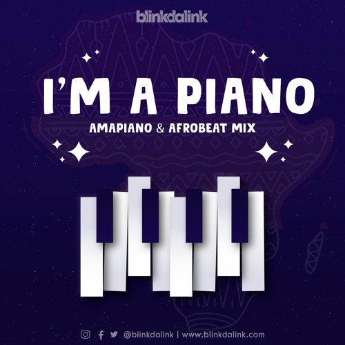Stream I'm A Piano: Amapiano & Afrobeat Mix by BlinkDaLink | Listen online  for free on SoundCloud