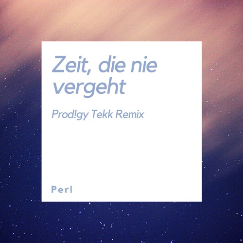 stream-perl-zeit-die-nie-vergeht-prod-gy-tekk-remix-by-coost