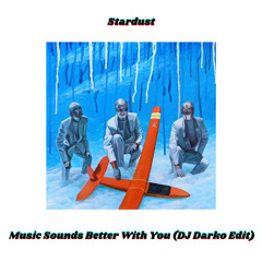 Stardust - Music Sounds Better With You (DJ Darko Edit) Free Download