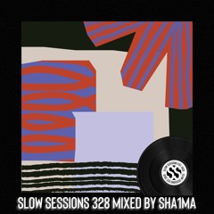 Slow Sessions 328 Mixed By Sha1ma (ZA) Extended Mix