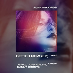 Jeival, Juan Galvis - Better Now (Danny Groove Remix)