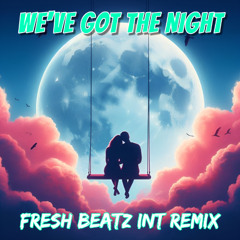 WE'VE GOT TONIGHT - FRESH BEATZ INT REMIX