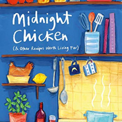 DOWNLOAD KINDLE 📙 Midnight Chicken: & Other Recipes Worth Living For by  Ella Risbri