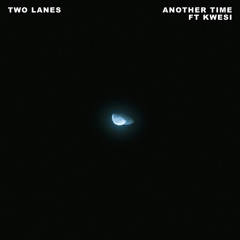 TWO LANES featuring Kwesi - Another Time