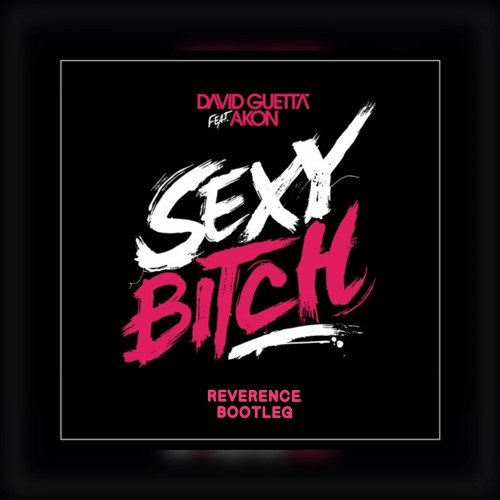 Stream David Guetta ft. Akon - Sexy Bitch (Reverence Bootleg) by Reverence  | Listen online for free on SoundCloud
