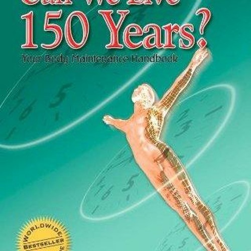 PDF book Can We Live 150 Years?: Your Body Maintenance Handbook