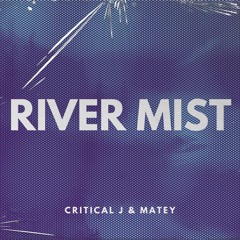 Critical J & Matey - River Mist