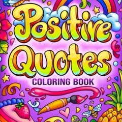 [View] KINDLE PDF EBOOK EPUB Positive Quotes: An Inspirational Coloring Book for Adul