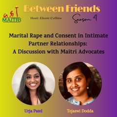 S4E15: Marital Rape & Consent in Intimate Partner Relationships: A Discussion with Maitri Advocates