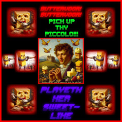 Buttervoor! Buttervoor! Pick Up Thy Piccolo!!! Playeth Her Sweet-Like