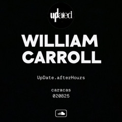 WILLIAM CARROLL @UpDate.afterhours_CCS 070225