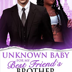 [Access] EBOOK 💜 Unknown Baby for My Best Friend's Brother: A BWWM Secret Baby Roman