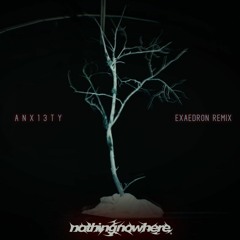 nothing,nowhere. - ANX13TY (EXAEDRON REMIX)