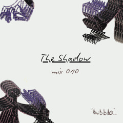 bubble.ldn mix 010 - The Shadow