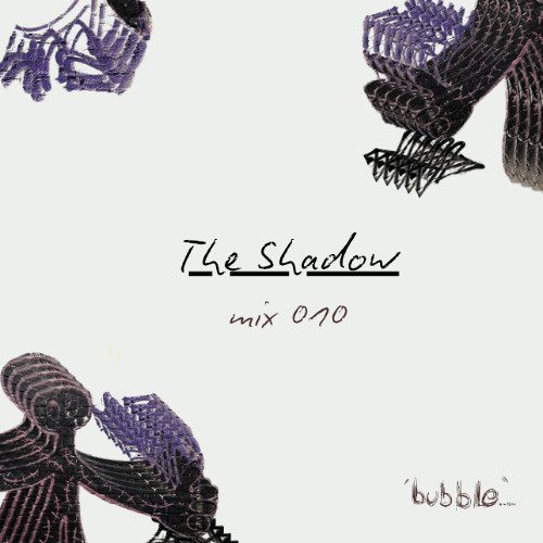 bubble.ldn mix 010 - The Shadow