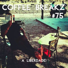 Coffee Breakz #75 - À Liberdade!