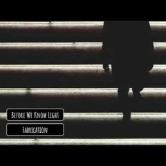 Fabrication - Before We Know Light (A D-eep Edit)