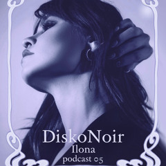 Ilona - DiskoNoir Podcast 05