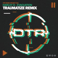 Harley D - Evacuation (Traumatize Remix) -- Out Now --