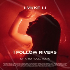 LIKKE LI - I FOLLOW RIVERS [MH AFRO-HOUSE REMIX]