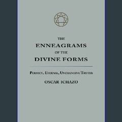 PDF [READ] 🌟 The Enneagrams of the Divine Forms: Perfect, Eternal, Unchanging Truths Read Book