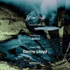 Lift Me High Podcast - Episode 028 | Guest Mix By Danny Lloyd - Presented By Guz