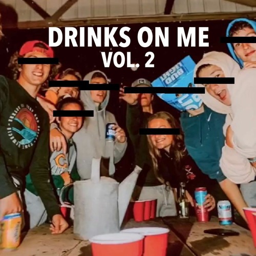 Drinks On Me: Vol. 2 (VOL. 4 OUT NOW)