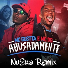 Mc Gustta & Mc DG - Abusadamente (NuEra Remix)