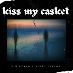 Kiss My Casket w/Aiden Hilton (prod. p4ra)
