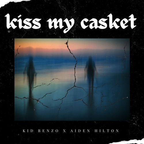 Kiss My Casket w/Aiden Hilton (prod. p4ra)