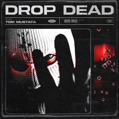 Tom Mustafa - Drop Dead [FREE DOWNLOAD]