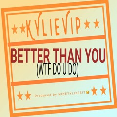 kylievip - better than you (wtf do u do)