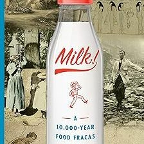 @* Milk!: A 10,000-Year Food Fracas BY: Mark Kurlansky (Author) )Save+