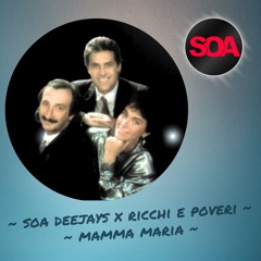 SOA Deejays X Ricchi e Poveri - Mamma Maria EXTENDED MIX