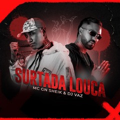 SURTADA LOUCA - DJ VAZ & MC GN SHEIK