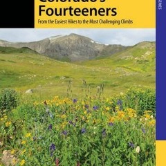 [Read] [PDF EBOOK EPUB KINDLE] Climbing Colorado's Fourteeners: From the Easiest Hikes to the Most C