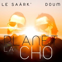 Le SaÄrK' X Doum - Planet La Cho