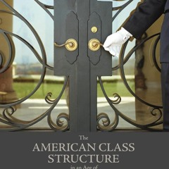 READ⚡ PDF❤ The American Class Structure in an Age of Growing Inequality