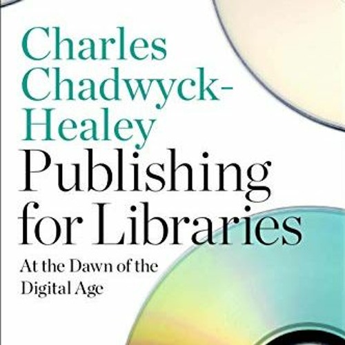 [VIEW] [EBOOK EPUB KINDLE PDF] Publishing for Libraries: At the Dawn of the Digital Age by  Charles