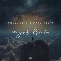 Uncle Ciao & MarshallYU - In Your Dream