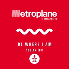 Be Where I Am (SØULAX EDIT)