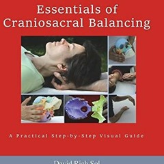 [ACCESS] [EBOOK EPUB KINDLE PDF] Essentials of Craniosacral Balancing: A Practical St