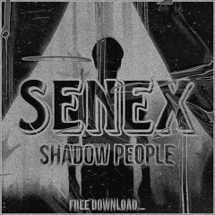 SENEX - SHADOW PEOPLE [FREE DOWNLOAD]
