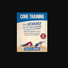 [ebook] read pdf 📖 Core Training For Seniors 50, 60 and Beyond: Essential Exercises to Improve Cor
