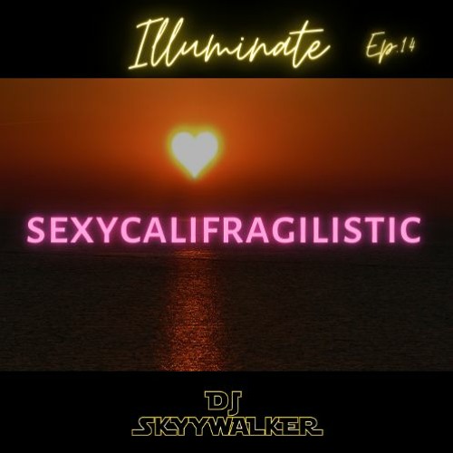 SkyyWalker Sexycalifragilistic - Illuminate, Ep. 14