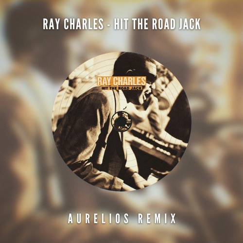 Ray Charles - Hit The Road Jack (Aurelios Remix) [FREE DOWNLOAD]