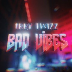 Trey Twizz -Bad Vibes