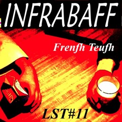 Infrabaff - Frenfh Teufh - LST#11